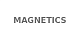 MAGNETICS
