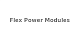 Flex Power Modules