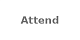 Attend